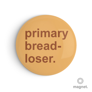 "Primary Bread-Loser" Fridge Magnet