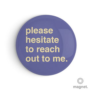 "Please Hesitate To Reach Out To Me" Fridge Magnet