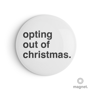 "Opting Out Of Christmas" Fridge Magnet