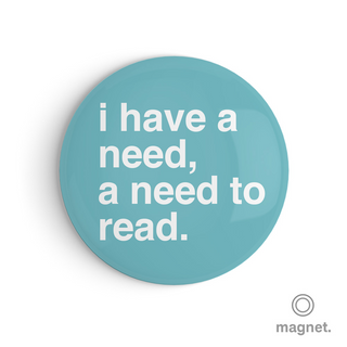 "I Have a Need, a Need To Read" Fridge Magnet