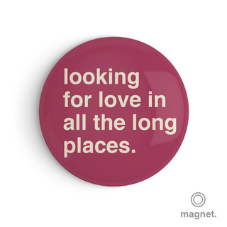 "Looking For Love In All The Long Places" Fridge Magnet