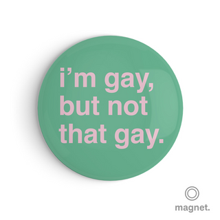 "I'm Gay, But Not That Gay" Fridge Magnet