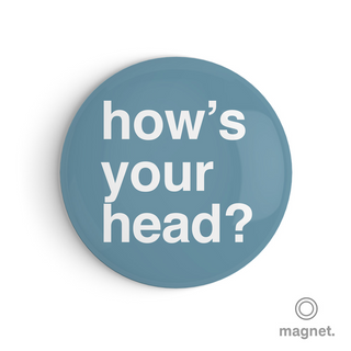 "How's Your Head" Fridge Magnet