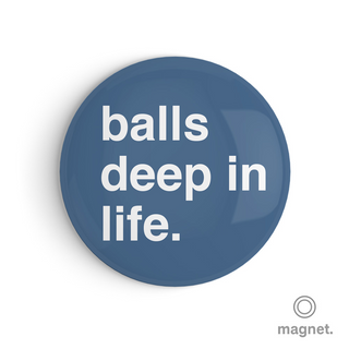 "Balls Deep In Life" Fridge Magnet