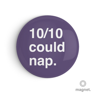"10 Out of 10 Could Nap" Fridge Magnet