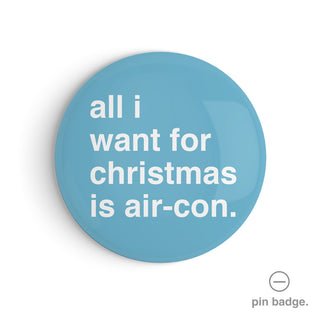 "All I Want For Christmas Is Air-Con" Pin Badge