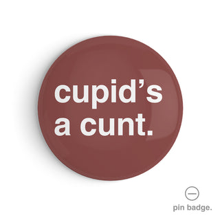 "Cupid's a Cunt" Pin Badge