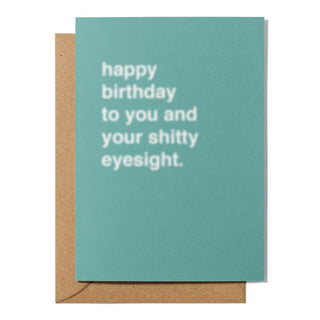 "Happy Birthday to You and Your Shitty Eyesight" Birthday Card