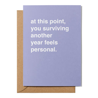 "At This Point, You Surviving Another Year Feels Personal" Birthday Card