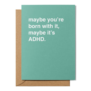 "Maybe You're Born With It, Maybe It’s ADHD" Birthday Card