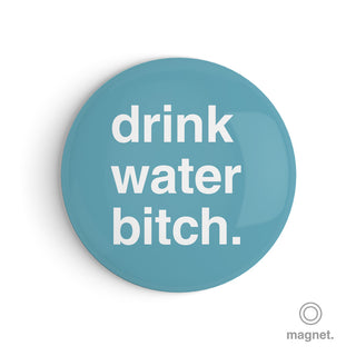 "Drink Water Bitch" Fridge Magnet