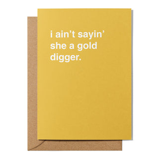 "I Ain't Sayin' She a Gold Digger" Engagement Card
