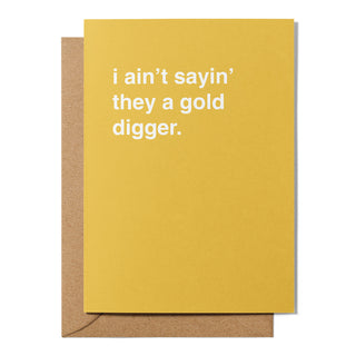 "I Ain't Sayin' She a Gold Digger" Engagement Card