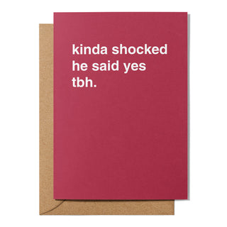 "Kinda Shocked They Said Yes" Engagement Card