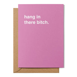 "Hang In There, Bitch" Encouragement Card