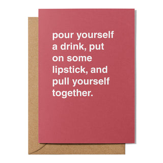 "Pour Yourself a Drink, Put On Some Lipstick" Encouragement Card