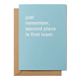 "Just Remember, First Place is Second Loser" Encouragement Card