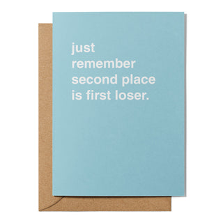 "Just Remember First Place is Second Loser" Encouragement Card