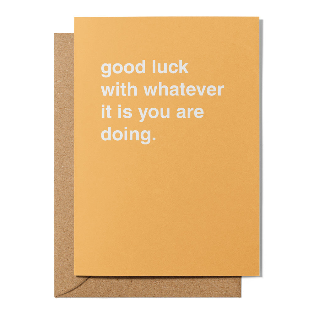 "Good Luck With Whatever It Is You Are Doing" Encouragement Card
