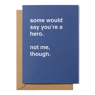 "Some Would Say You're a Hero" Encouragement Card