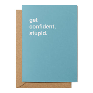 "Get Confident, Stupid" Encouragement Card