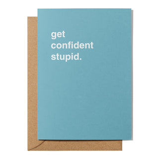 "Get Confident Stupid" Encouragement Card