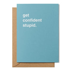 "Get Confident Stupid" Encouragement Card