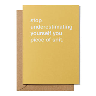 "Stop Underestimating Yourself You Piece of Shit" Encouragement Card
