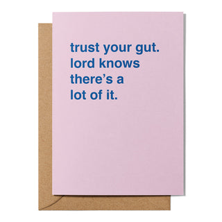 "Trust Your Gut. Lord Knows There's A Lot of It." Encouragement Card