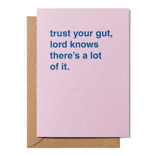 "Trust Your Gut, Lord Knows There's A Lot of It" Encouragement Card