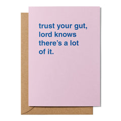 "Trust Your Gut, Lord Knows There's A Lot of It" Encouragement Card