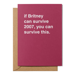 "If Britney Can Survive 2007, You Can Survive This" Encouragement Card