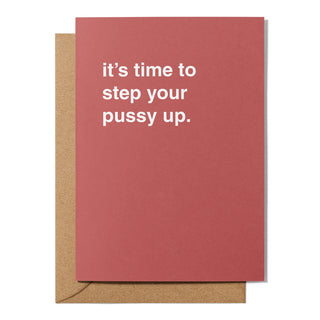 "Time To Step Your Pussy Up" Encouragement Card