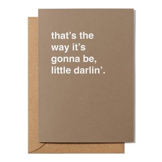 "That's the Way It's Gonna Be, Little Darlin'" Encouragement Card