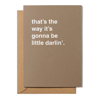 "That's The Way It's Gonna Be Little Darlin'" Encouragement Card