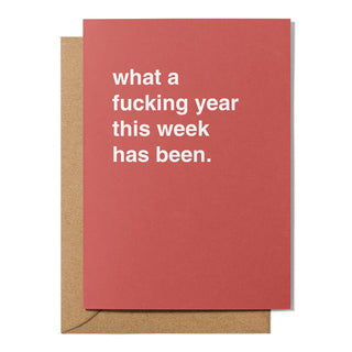 "What a Fucking Year This Week Has Been" Encouragement Card