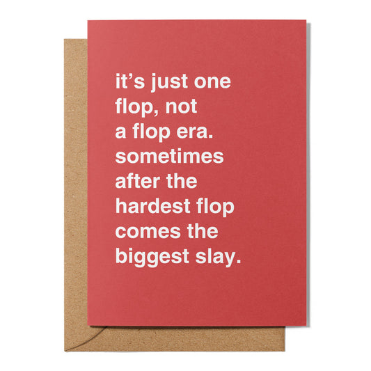 "After The Hardest Flop Comes The Biggest Slay" Encouragement Card