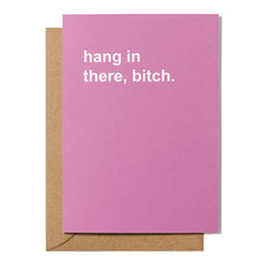 "Hang in There, Bitch" Encouragement Card