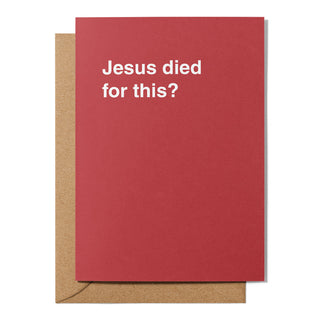 "Jesus Died For This?" Easter Card