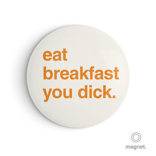 "Eat Breakfast You Dick" Fridge Magnet