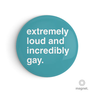 "Extremely Loud and Incredibly Gay" Fridge Magnet