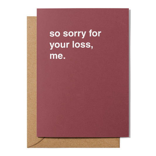 "So Sorry For Your Loss, Me" Farewell Card