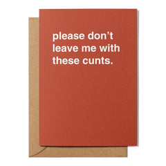 "Please Don't Leave Me With These Cunts" Farewell Card