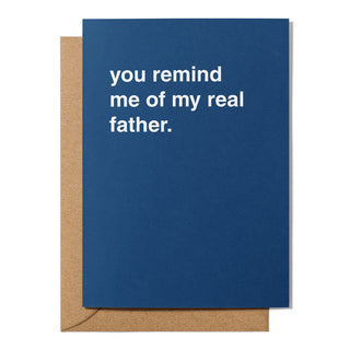 "You Remind Me Of My Real Father" Father's Day Card