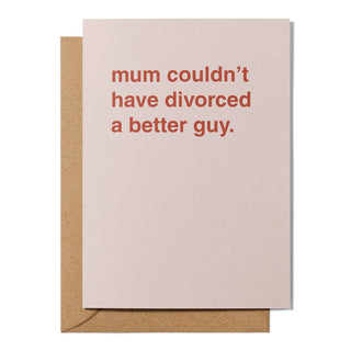 "Mum Couldn't Have Divorced a Better Guy" Father's Day Card