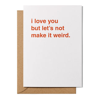 "I Love You But Let's Not Make It Weird" Father's Day Card