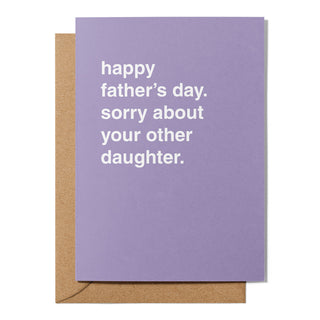 "Sorry About Your Other Daughter" Father's Day Card