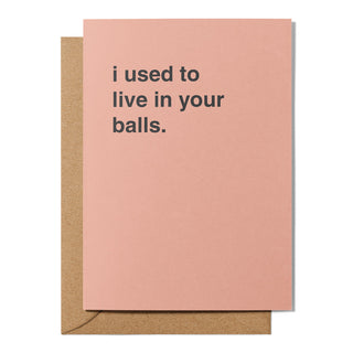 "I Used To Live In Your Balls" Father's Day Card