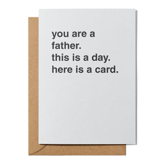 "You Are a Father. This is a Day. Here is a Card" Father's Day Card