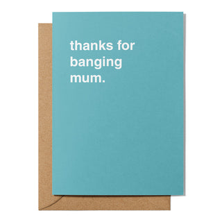 "Thanks For Banging Mum" Father's Day Card
